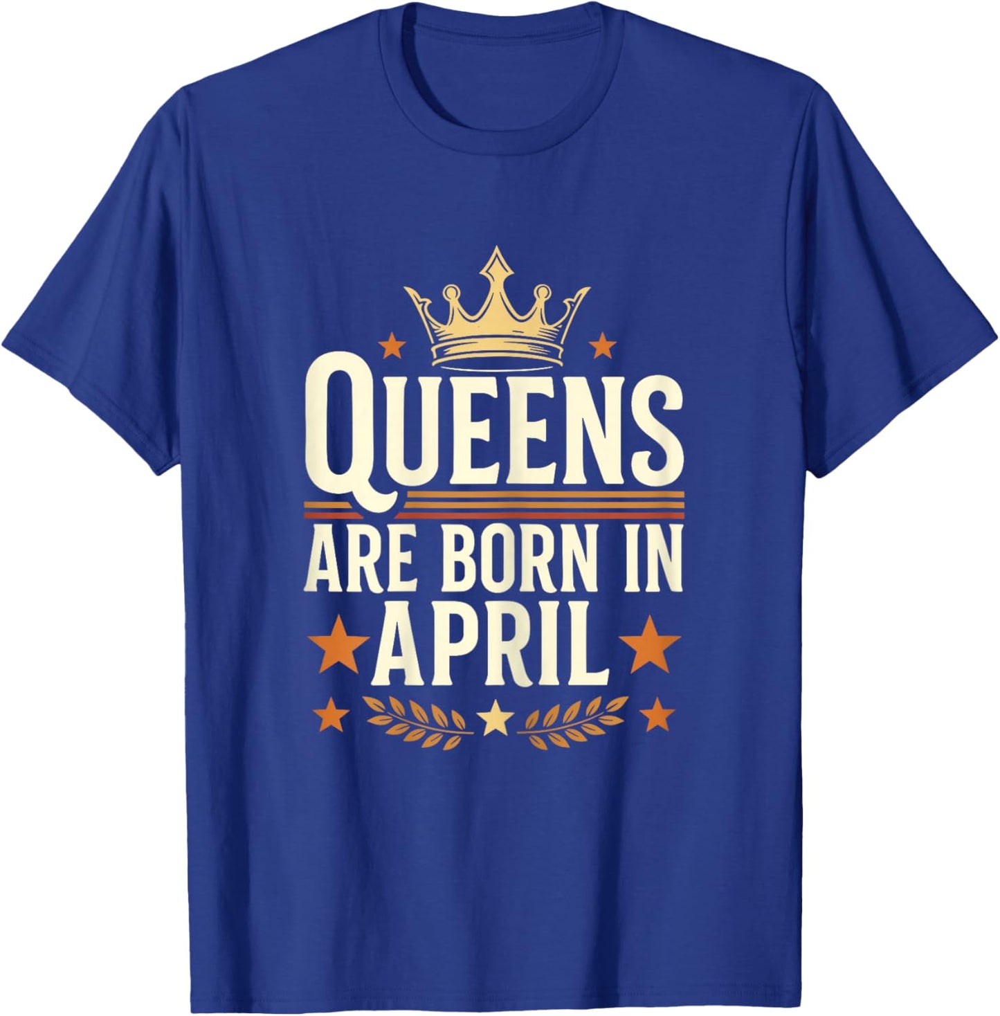 Queens are Born in April T-Shirt - T-Shirt | Royal