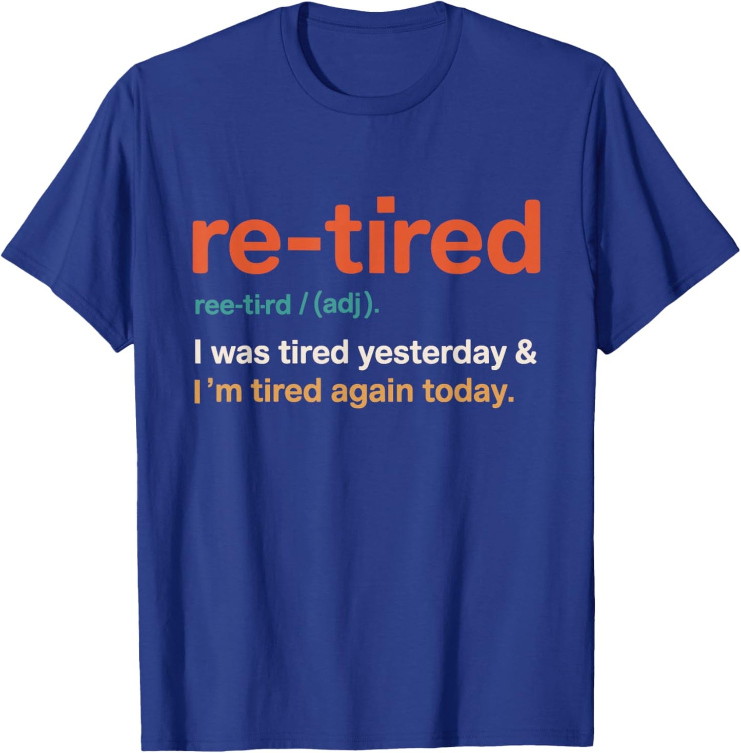 Retired Definition was Tired Yesterday I M Tired Again Today T-Shirt - T-Shirt | Royal