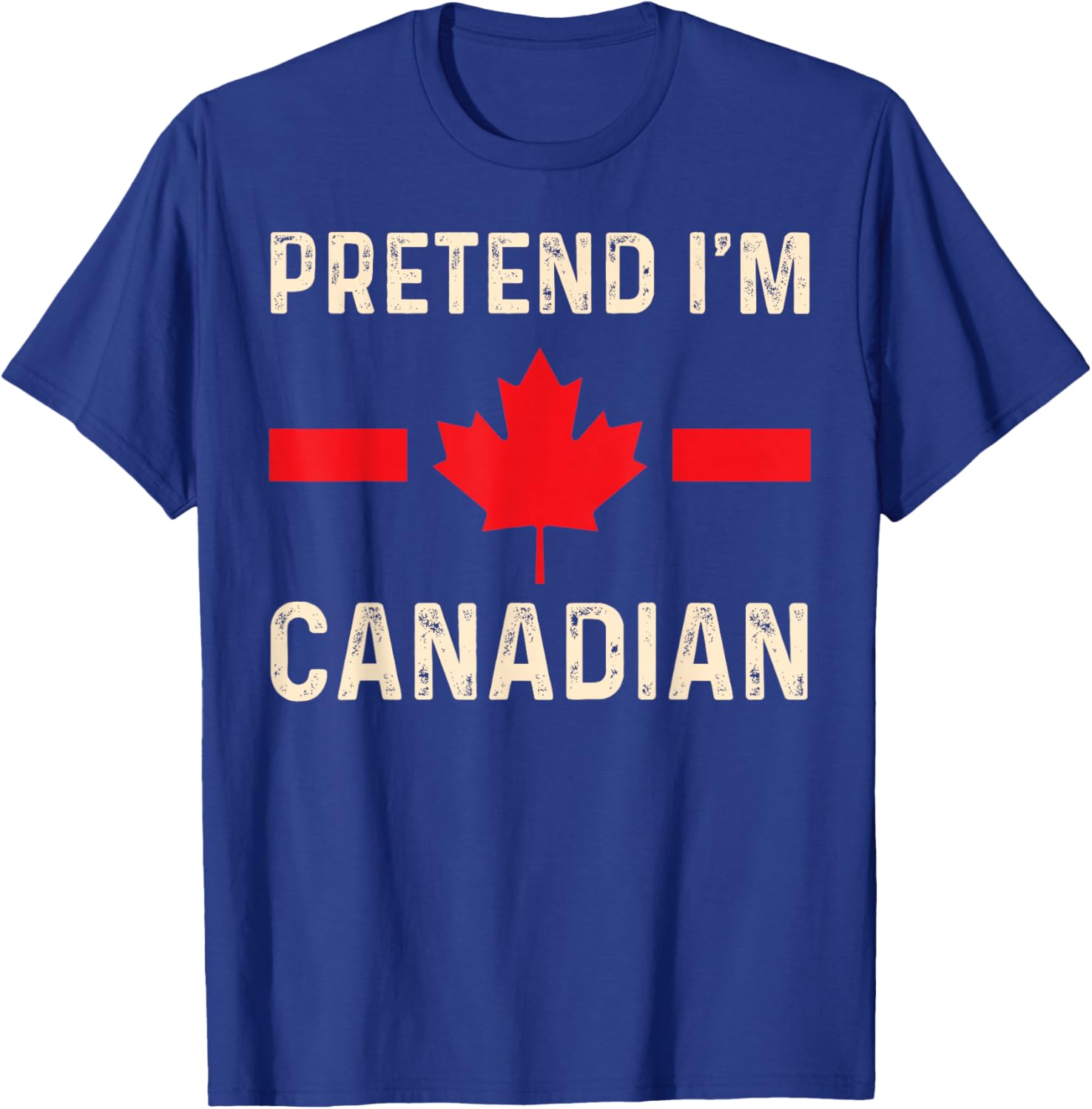 Pretend I'm Canadian Humor for Travel and Holidays T-Shirt - T-Shirt | Royal