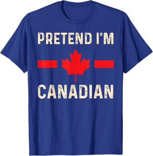 Pretend I'm Canadian Humor for Travel and Holidays T-Shirt - T-Shirt | Royal