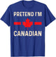 Pretend I'm Canadian Humor for Travel and Holidays T-Shirt - T-Shirt | Royal