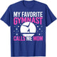My Favorite Gymnast Calls Me Mom T-Shirt - T-Shirt | Royal