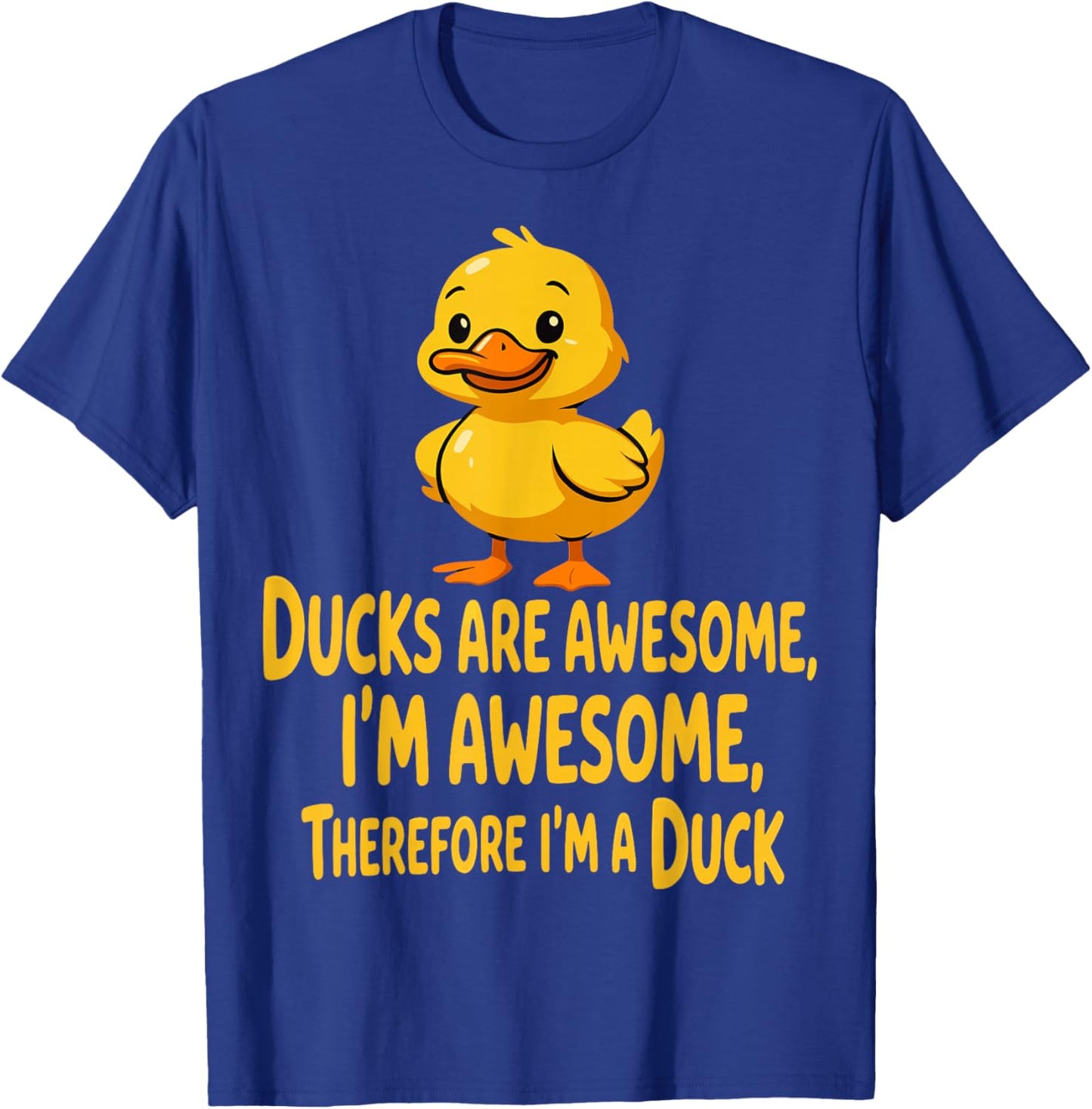 Ducks are Awesome I’m Awesome Therefore I’m A Duck T-Shirt - T-Shirt | Royal