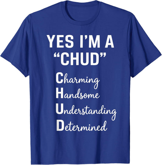 Yes I'm A CHUD Charming Handsome Understanding Determined T-Shirt - T-Shirt | Royal