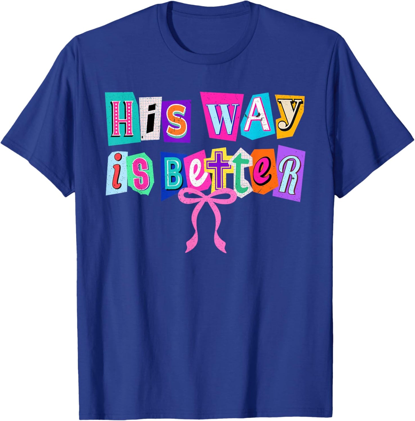His Way is Better Christian Quote Jesus Faith Bible Verse T-Shirt - T-Shirt | Royal