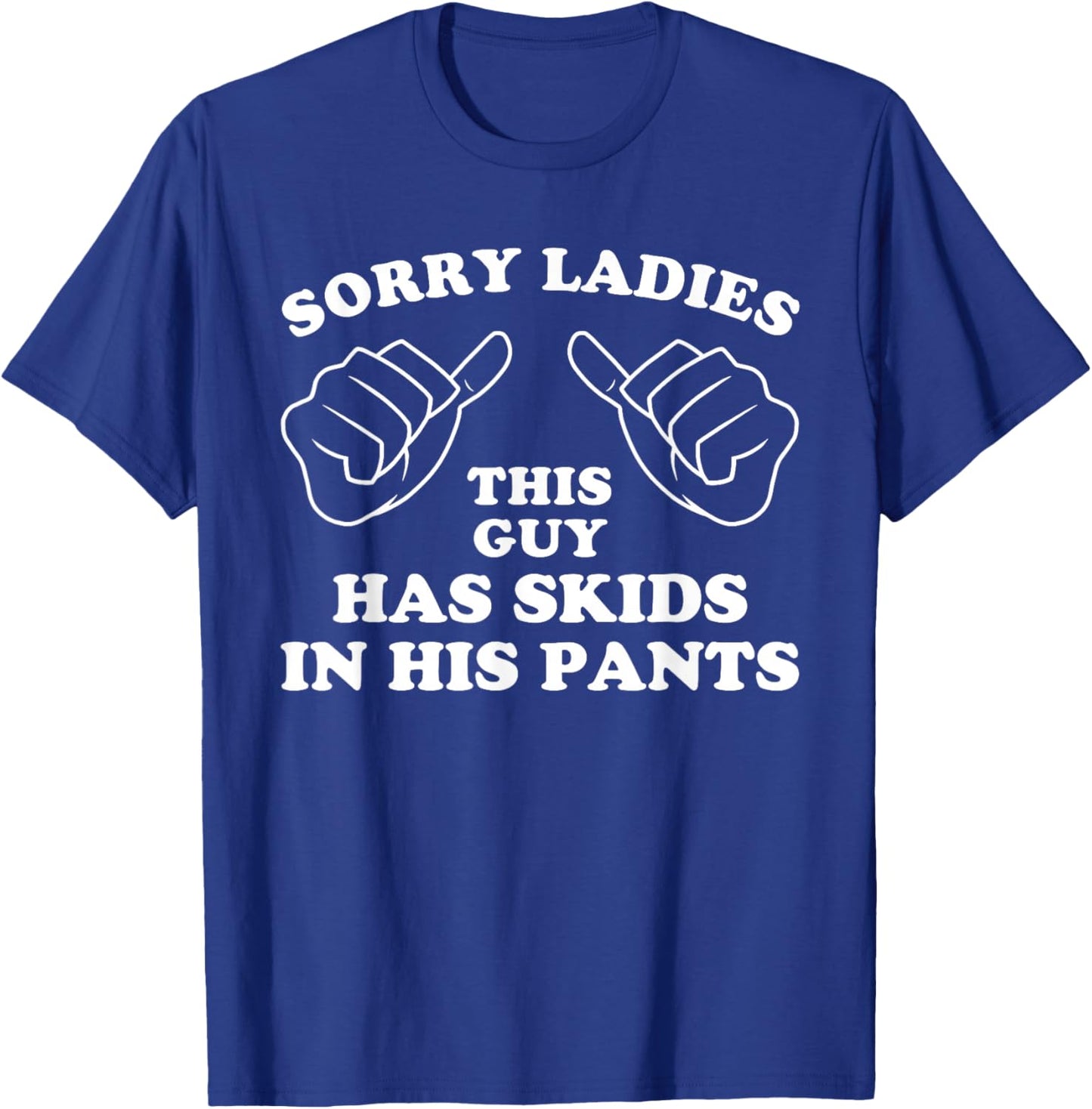 Sorry Ladies This Guy Has Skids in His Pants Funny Humor Pun T-Shirt - T-Shirt | Royal