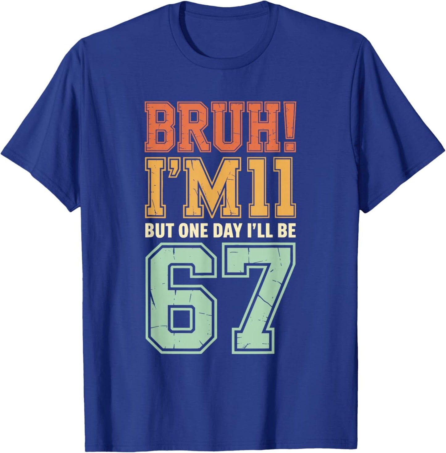 Bruh I'm 11 But One-Day I'll Be 67 Retro 11th Birthday Kids T-Shirt - T-Shirt | Royal