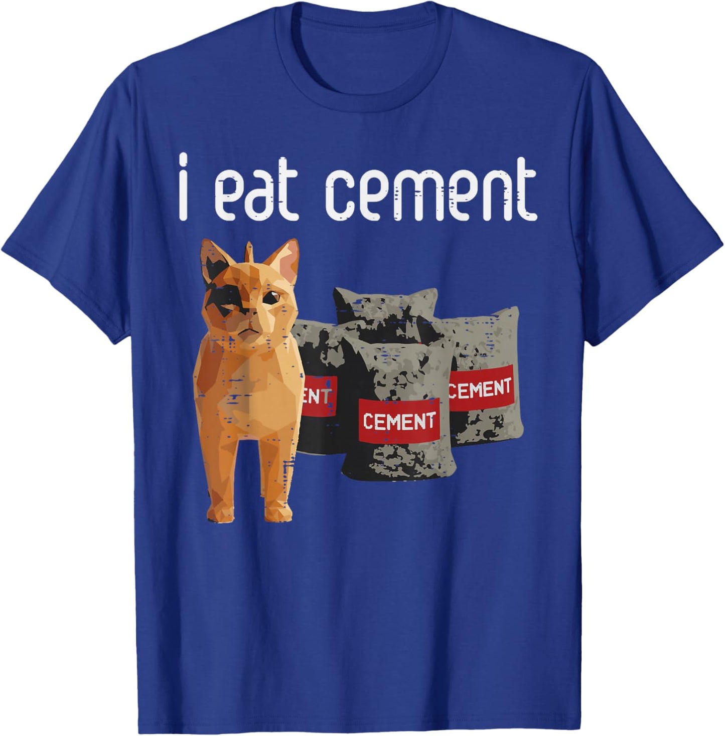 Cat Meme I Eat Cement Funny Viral Dank Humor Men Women Kids T-Shirt - T-Shirt | Royal