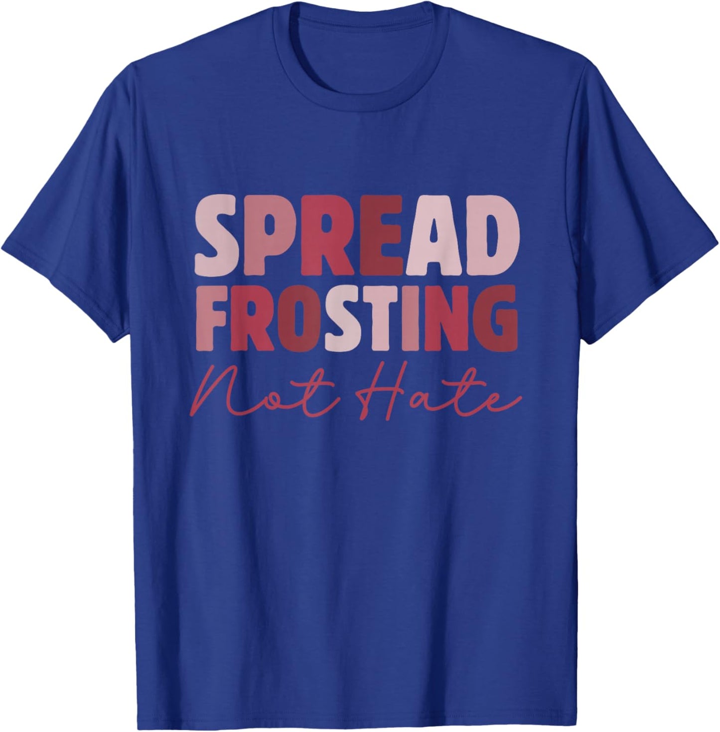 Spread Frosting Not Hate - Funny Baking Lovers Baker Kitchen T-Shirt - T-Shirt | Royal