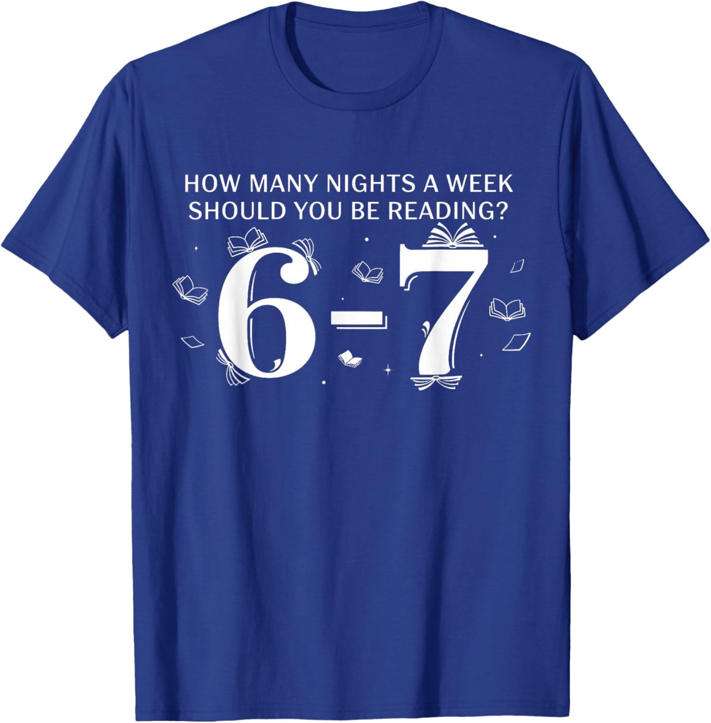 67 Teacher How Many Nights A Week Should You Be Reading 6-7 T-Shirt - T-Shirt | Royal