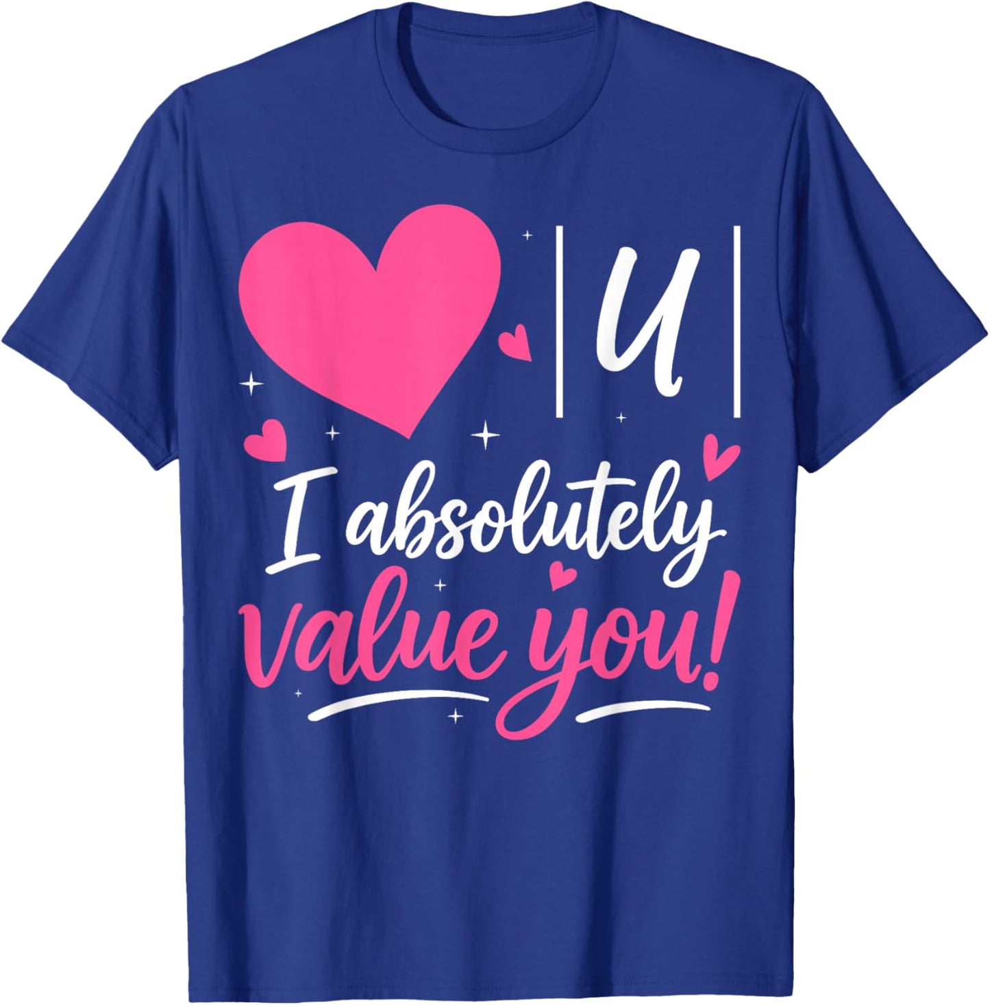 I Absolutely Value You - Valentine's Day Math Teacher T-Shirt - T-Shirt | Royal