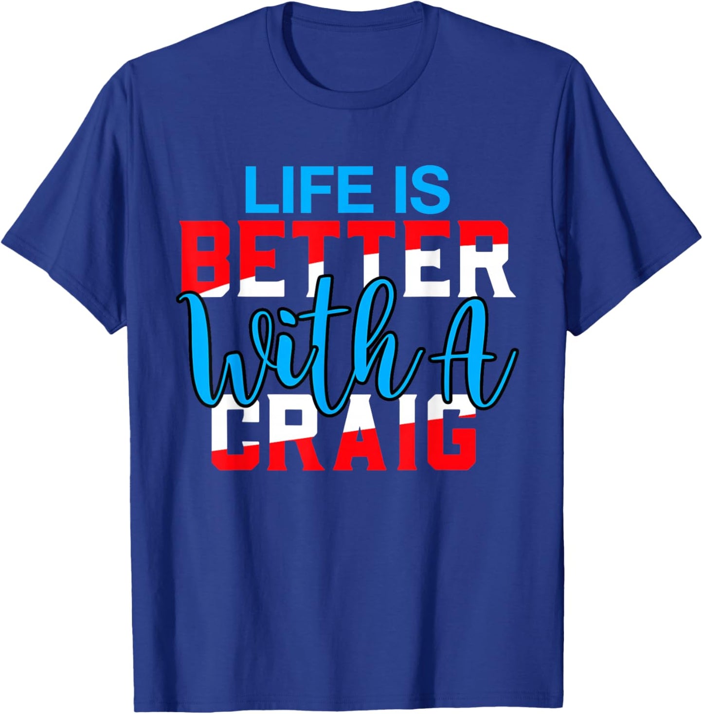Life is Better with A Craig Name Craig T-Shirt - T-Shirt | Royal
