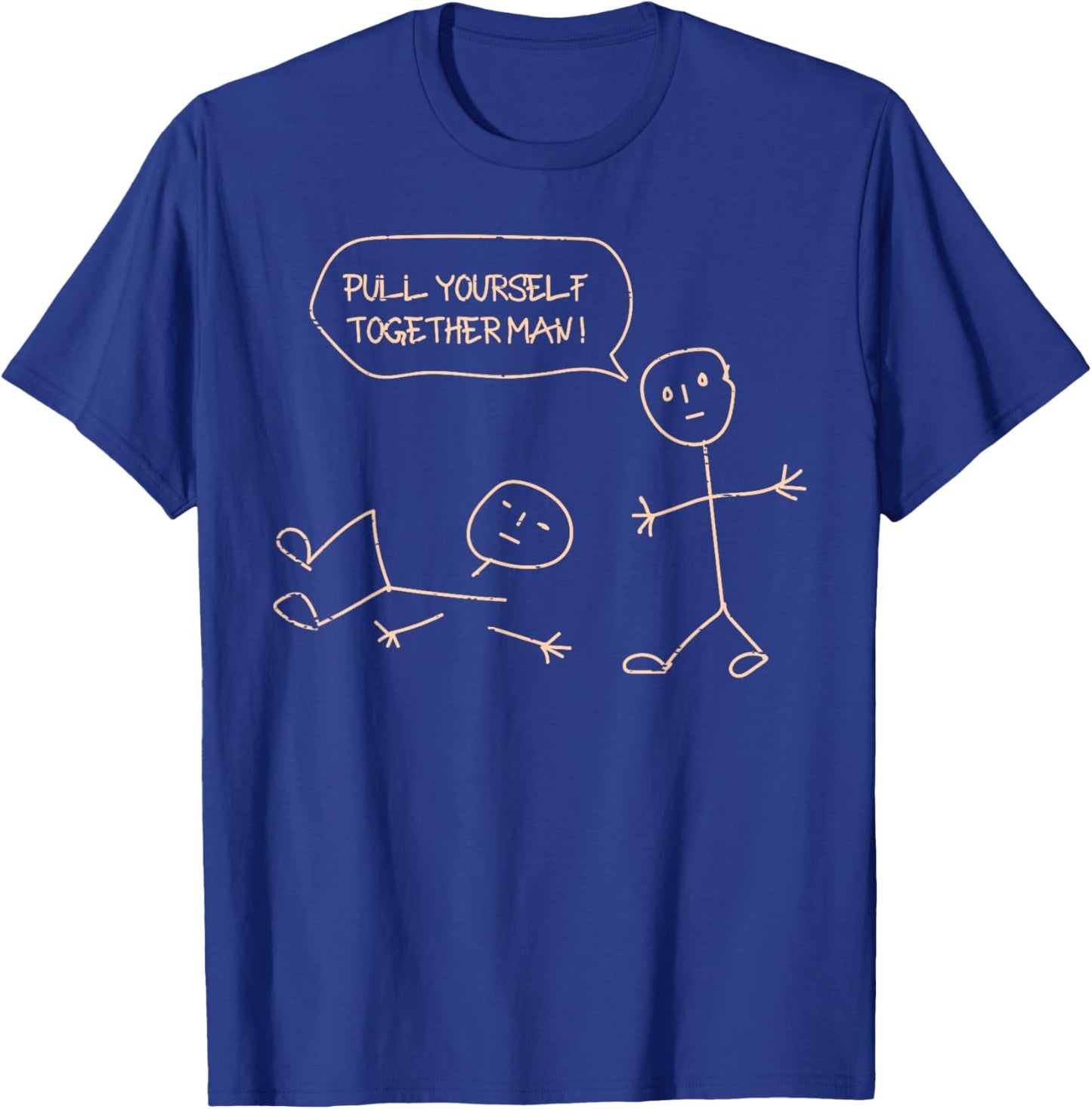 Pull Yourself Together Man Stickman Funny Saying Men Women T-Shirt - T-Shirt | Royal