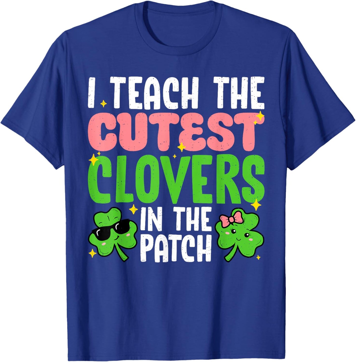 I Teach The Cutest Clovers in Patch Teacher St Patricks Day T-Shirt - T-Shirt | Royal