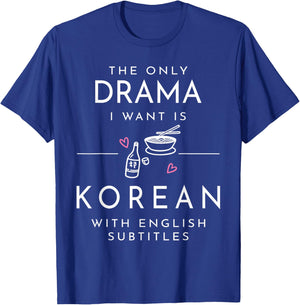 The only Drama i Want is Korean with English subtitles T-Shirt - T-Shirt | Royal