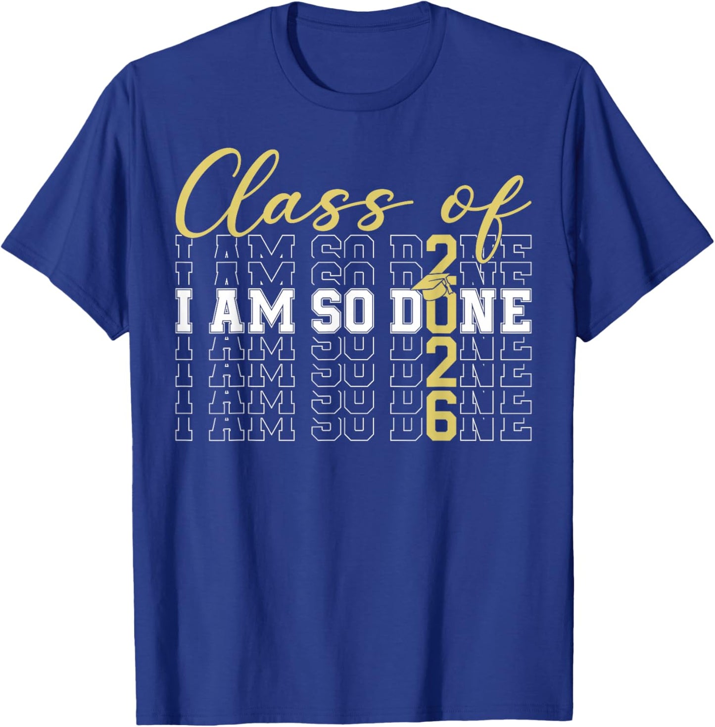 Class of 2026 I Am So Done Graduation Cap Funny Student T-Shirt - T-Shirt | Royal