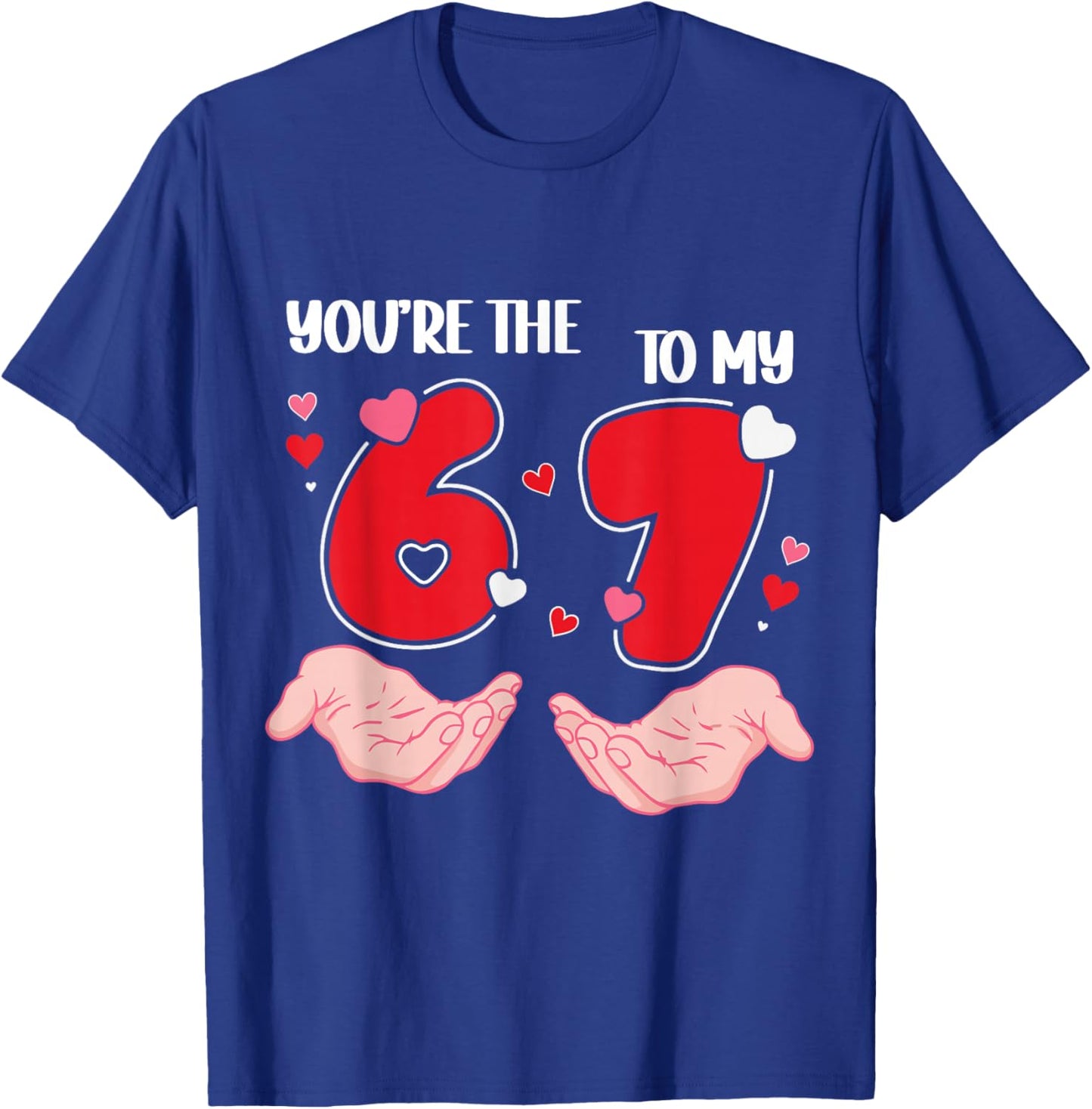 You’re The 6 to My 7 Valentine’s Day 67 Meme 6 7 Valentine T-Shirt - T-Shirt | Royal