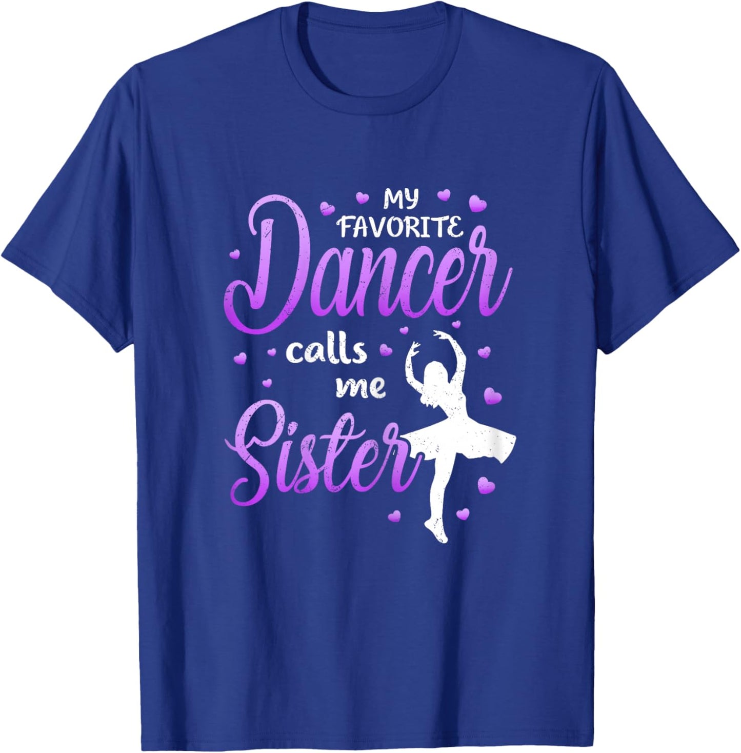 My Favorite Dancer Calls Me Sister Dance Sis T-Shirt - T-Shirt | Royal