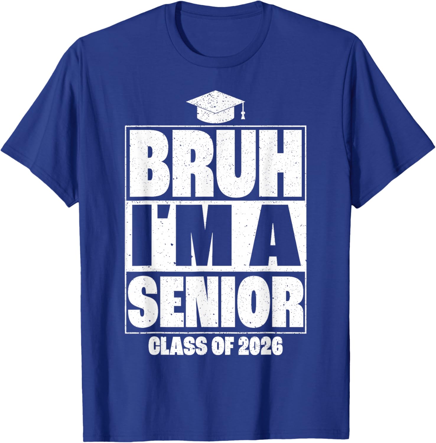 Bruh I'm A Senior Class of 2026 Graduation Senior 2026 T-Shirt - T-Shirt | Royal