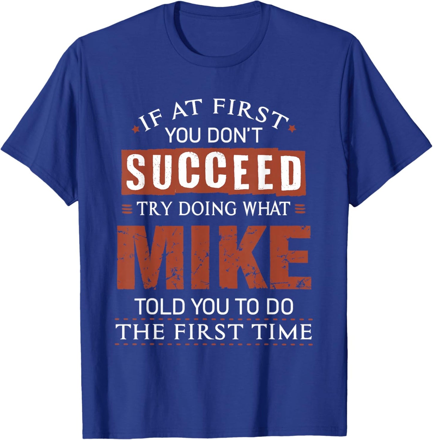 Funny Mike If at First You Don't Succeed Try Doing What Mike T-Shirt - T-Shirt | Royal