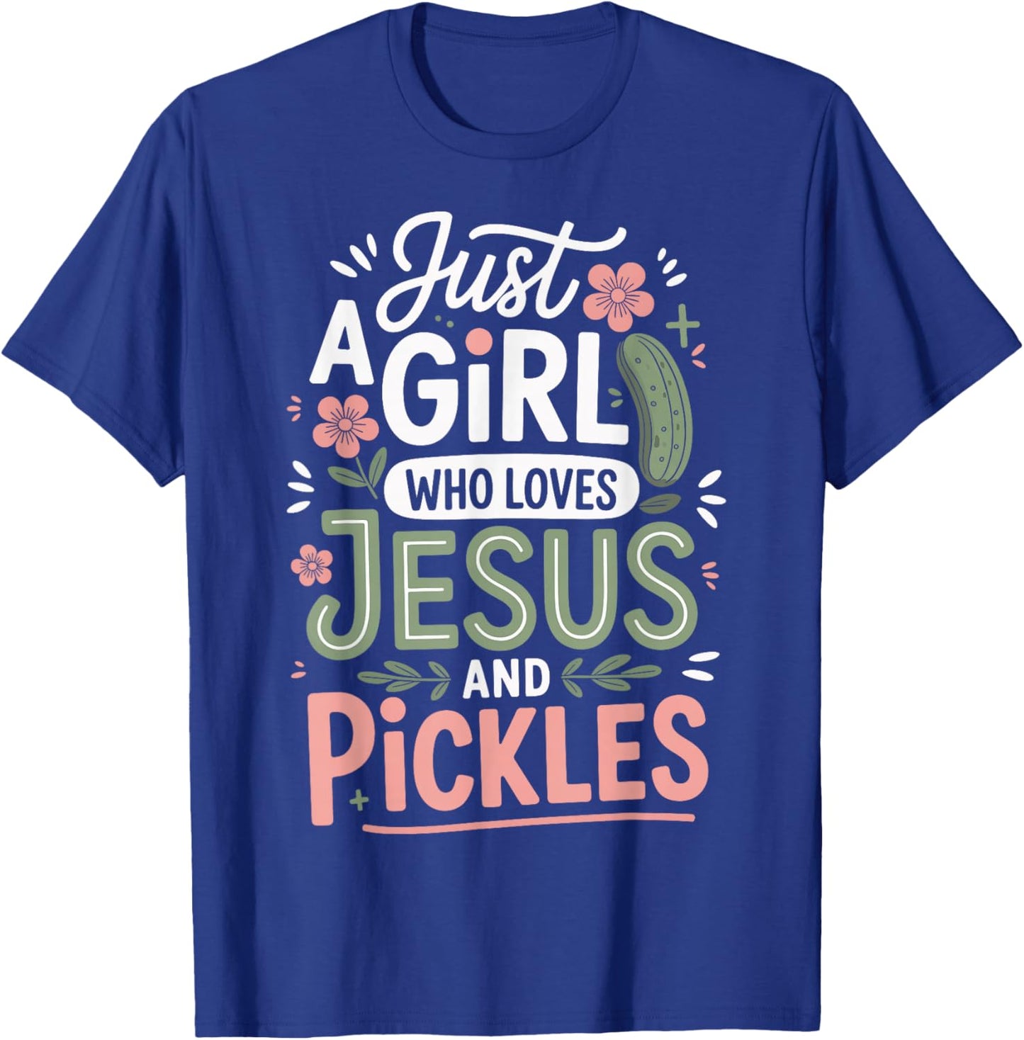 Just A Girl Who Loves Jesus and Pickles T-Shirt - T-Shirt | Royal
