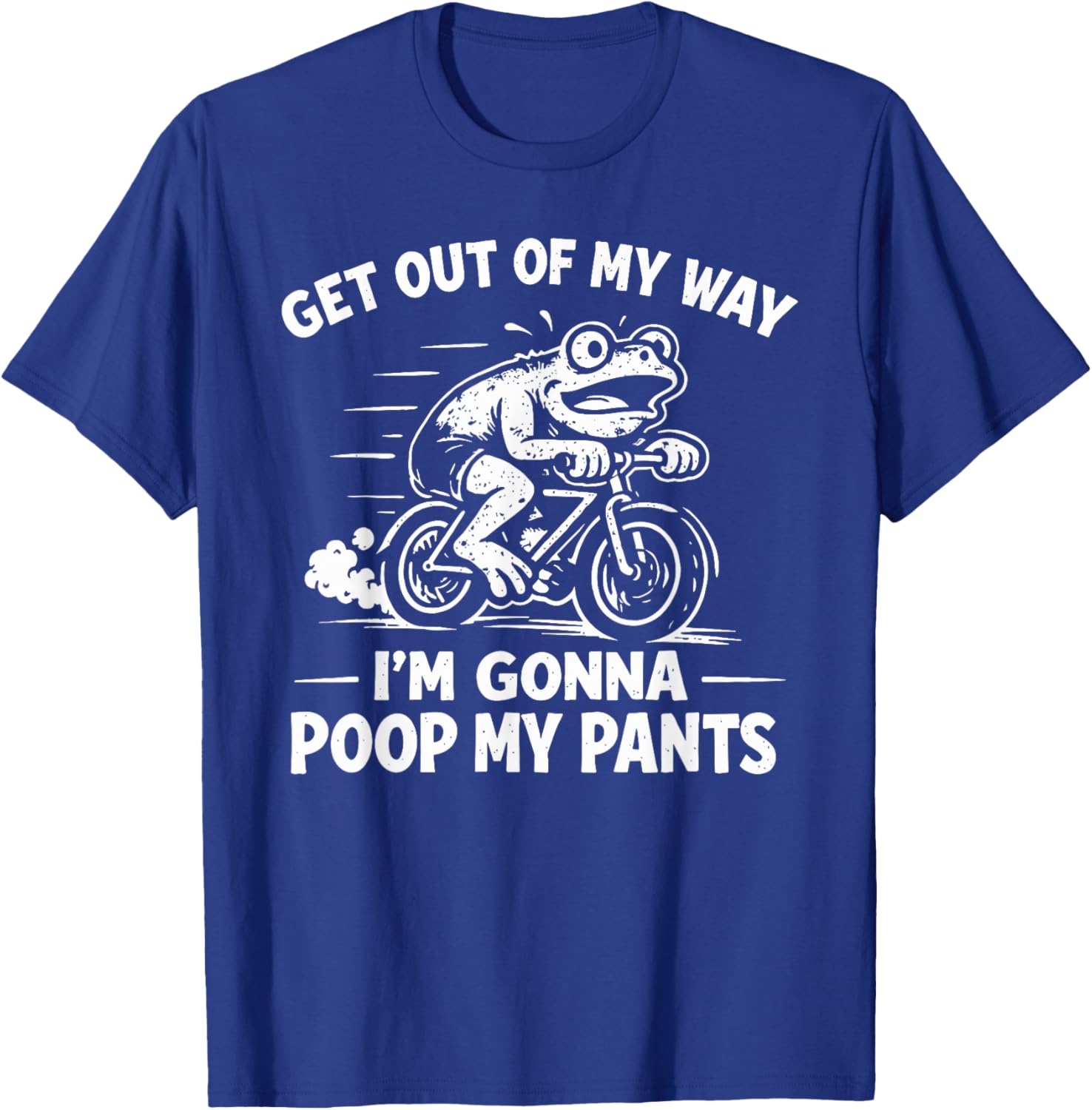 Get Out of My Way I'm Gonna Poop My Pants T-Shirt - T-Shirt | Royal