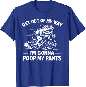 Get Out of My Way I'm Gonna Poop My Pants T-Shirt - T-Shirt | Royal