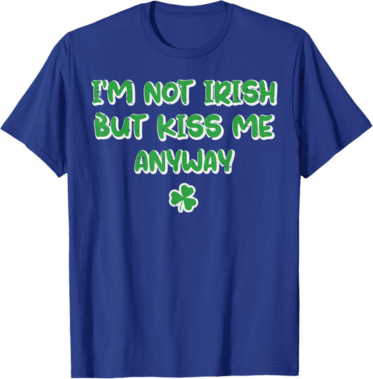 Im Not Irish But Kiss My Anyway St Patricks Day Men Women T-Shirt - T-Shirt | Royal