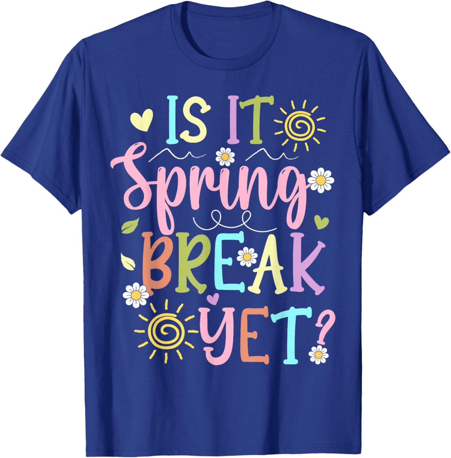 Funny Spring Break Teacher Student is It Spring Break Yet T-Shirt - T-Shirt | Royal