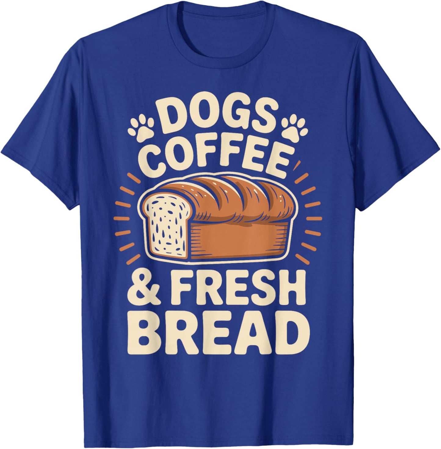 Dogs Coffee and Fresh Bread Funny Bread Baking Baker T-Shirt - T-Shirt | Royal