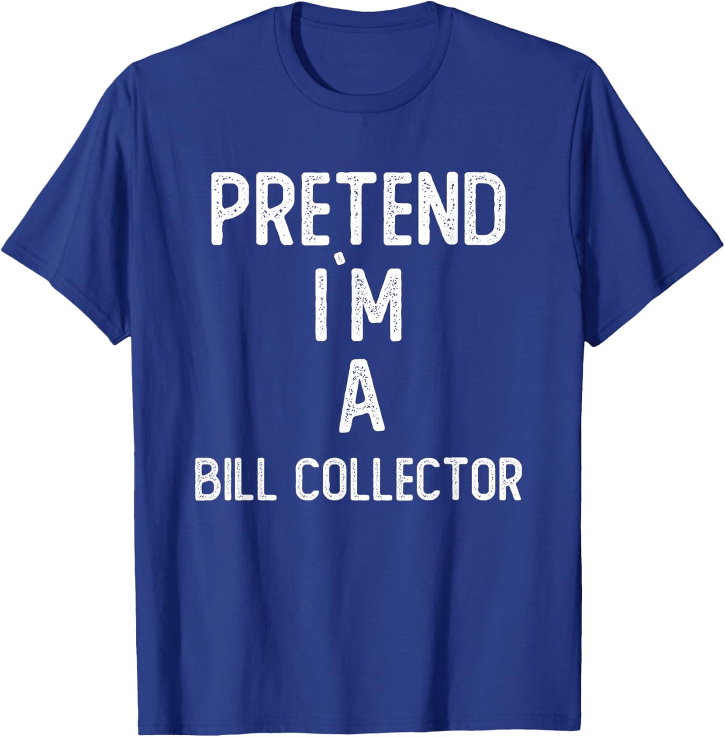 Pretend I`m A Bill Collector Shirt Funny Halloween T-Shirt - T-Shirt | Royal