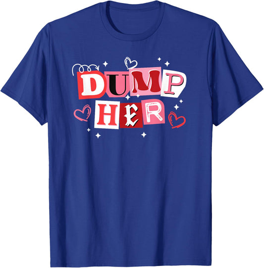 Dump Her Funny Anti Valentines Breakup T-Shirt - T-Shirt | Royal