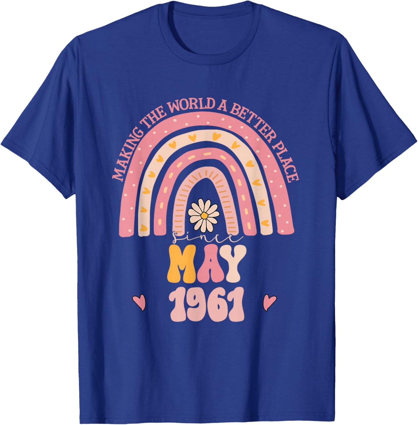 Making The World A Better Place Since May 1961 Birthday T-Shirt - T-Shirt | Royal