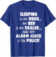 Sleeping is My Drug My Bed is My Dealer and My Alarm Clock T-Shirt - T-Shirt | Royal