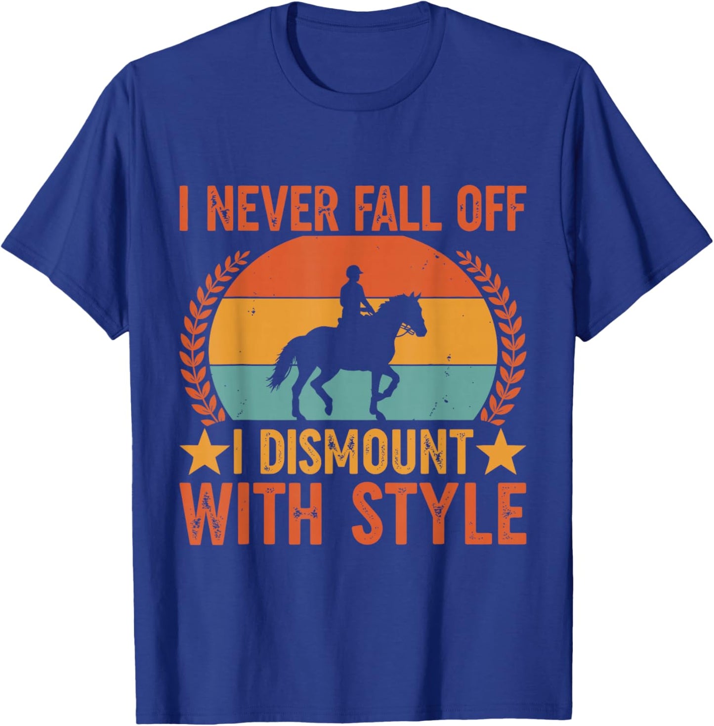 I Never Fall Off I Dismount with Style Horse Riding T-Shirt - T-Shirt | Royal
