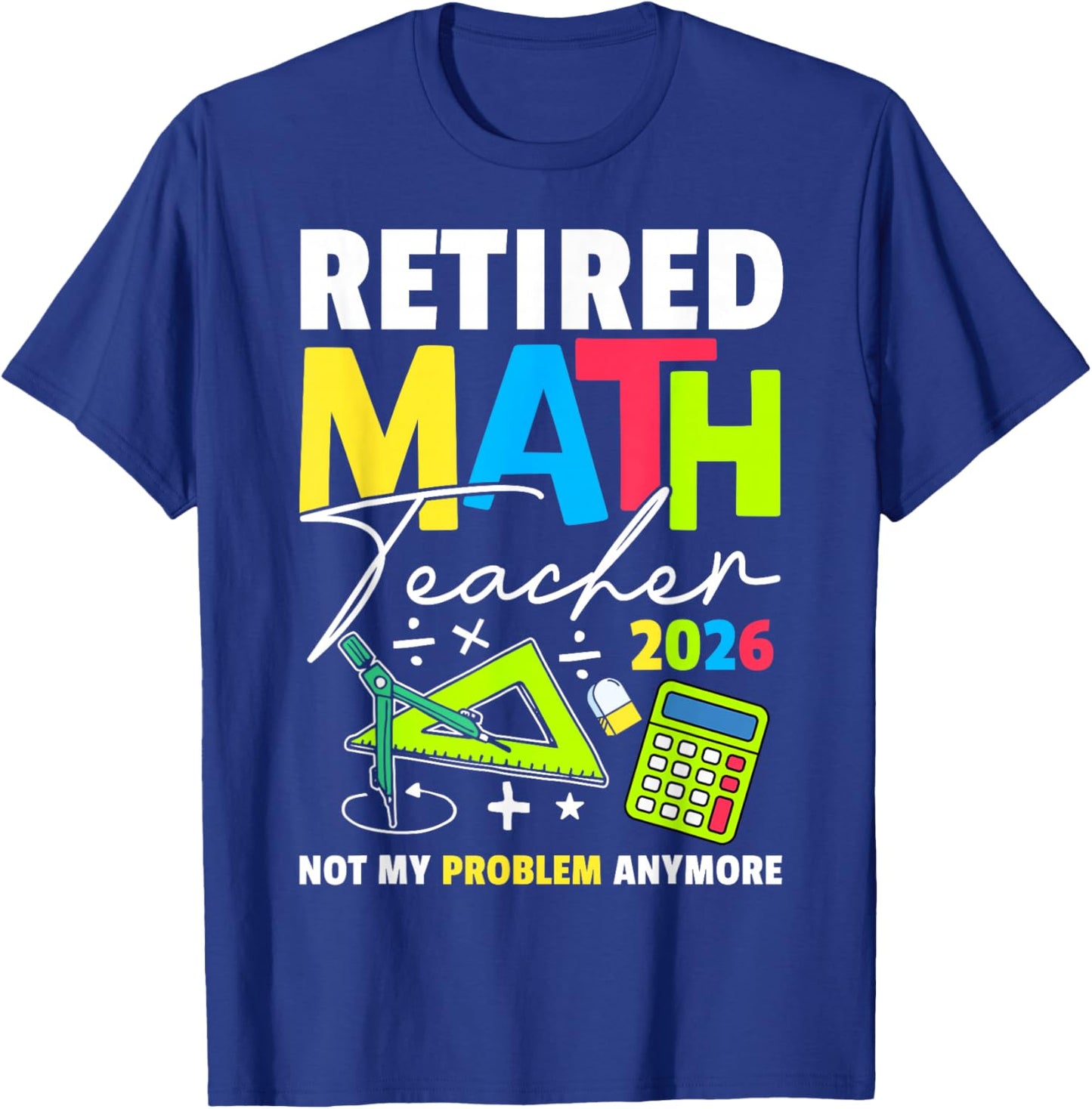 Retired Math Teacher 2026 Funny Maths Teacher Retirement T-Shirt - T-Shirt | Royal