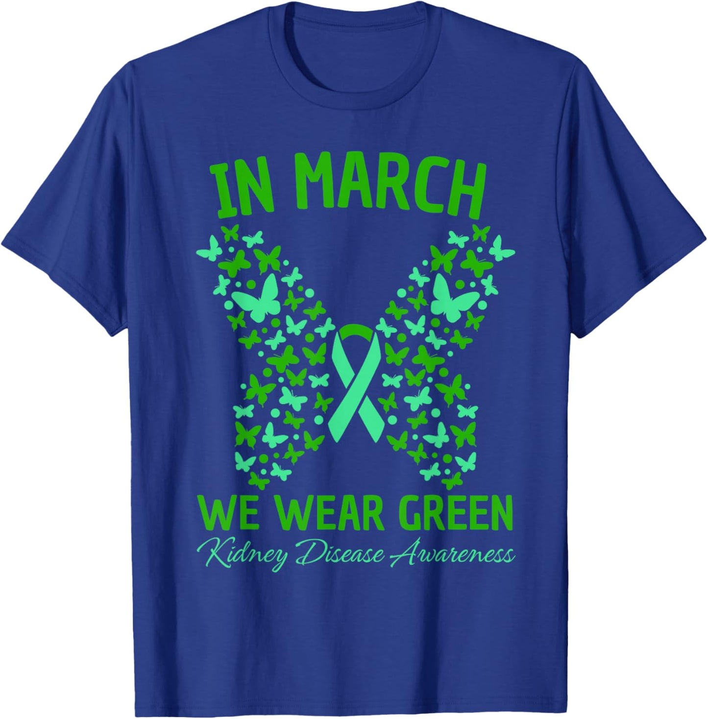 in March We Wear Green Kidney Disease Awareness Butterfly T-Shirt - T-Shirt | Royal