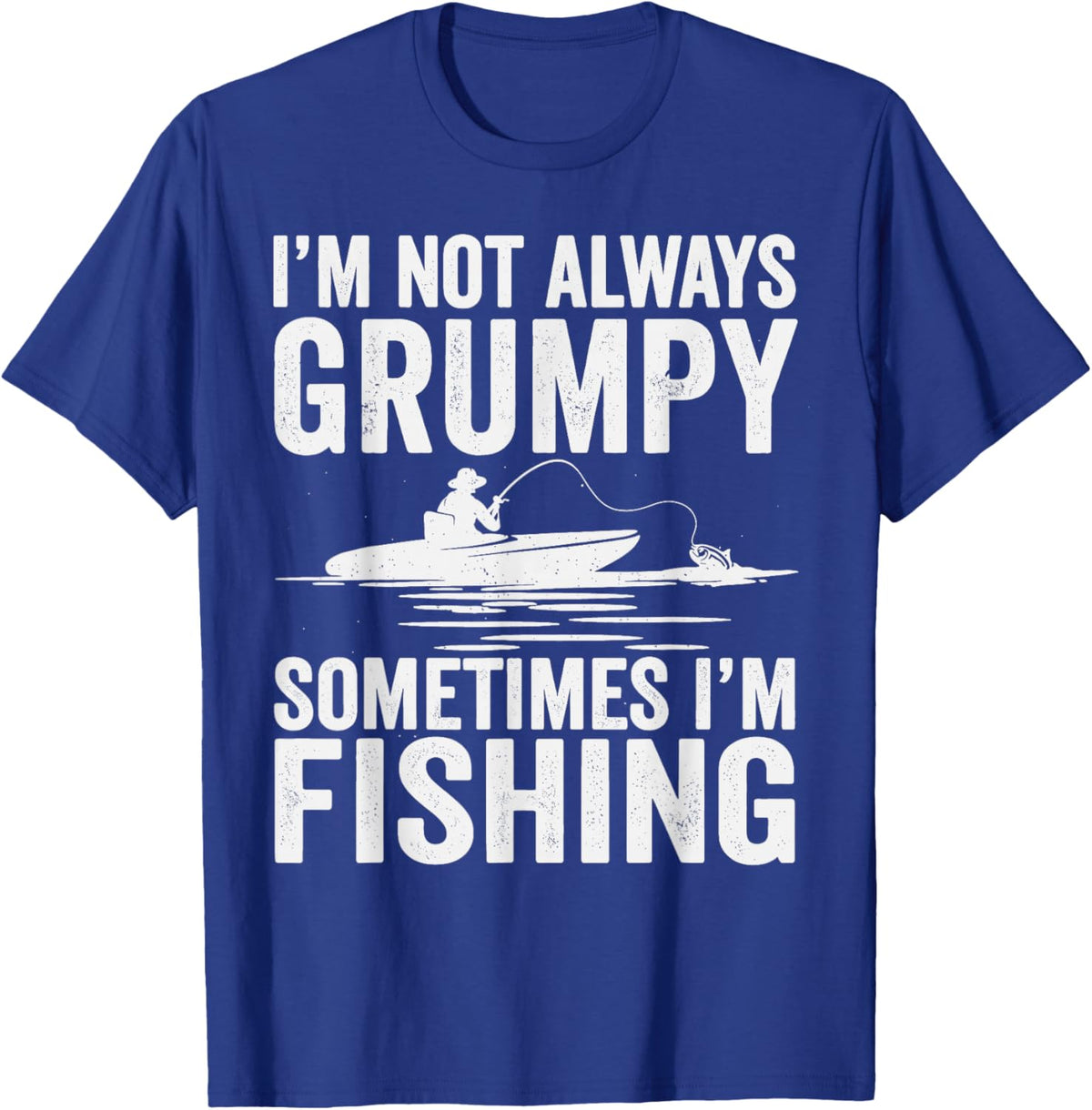 I'm Not Always Grumpy Sometimes I'm Fishing T-Shirt - T-Shirt | Royal
