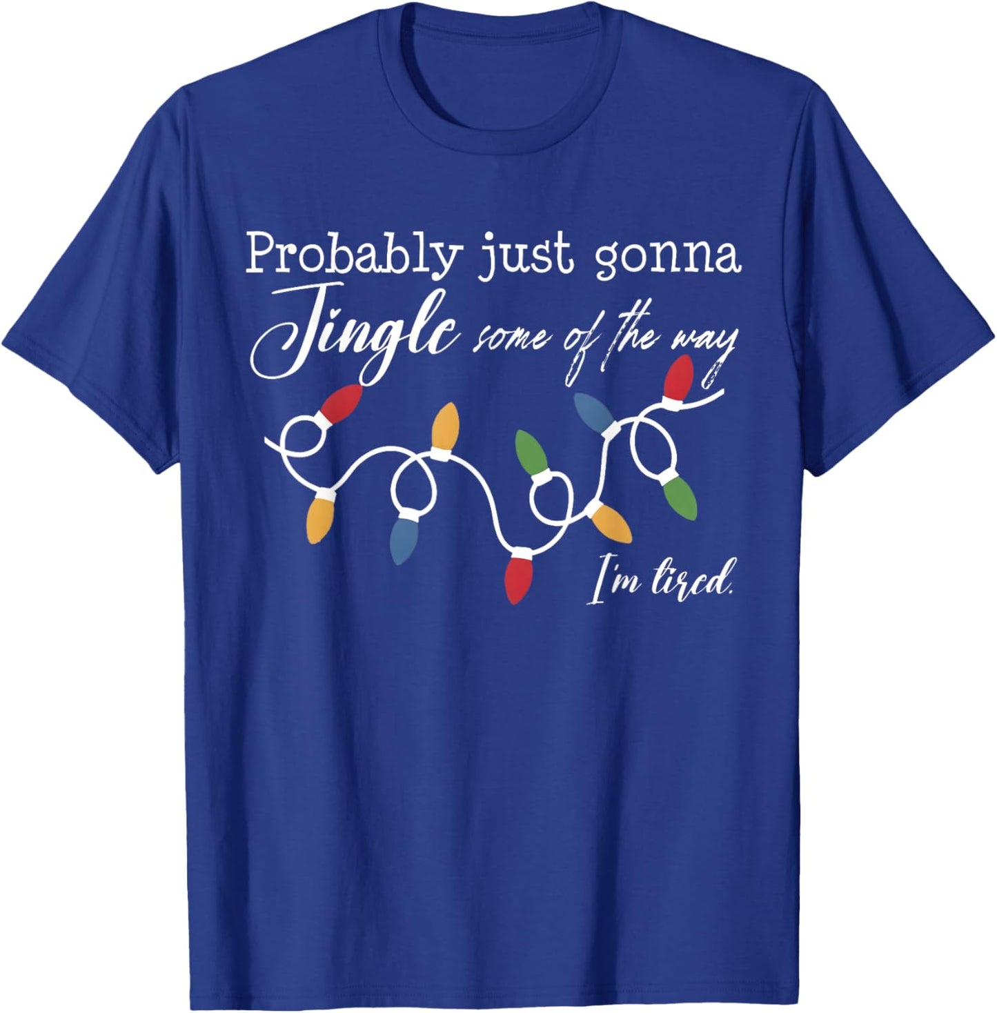 Funny Probably Just Gonna Jingle Some of The Way I'm Tired T-Shirt - T-Shirt | Royal
