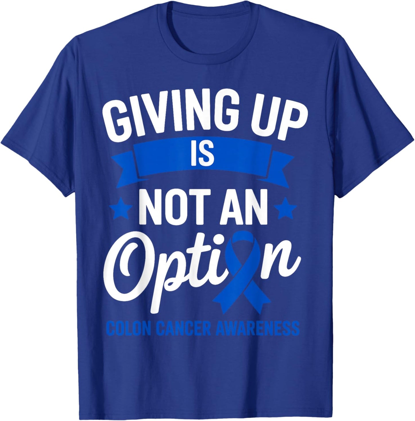 Giving Up is Not an Option Fighter Colon Cancer Awareness T-Shirt - T-Shirt | Royal