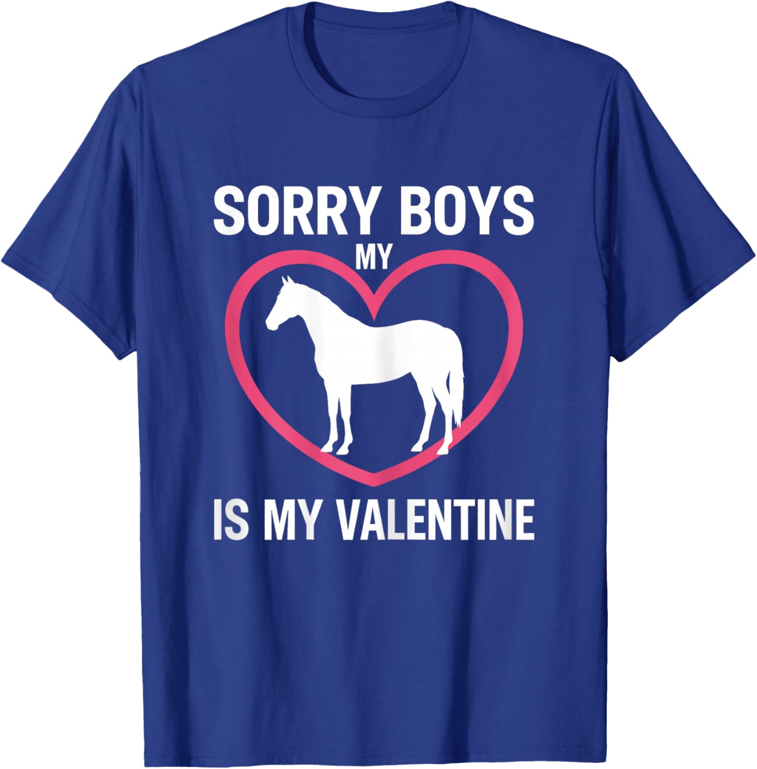 Sorry Boys My Horse is My Valentine Equestrian Love T-Shirt - T-Shirt | Royal