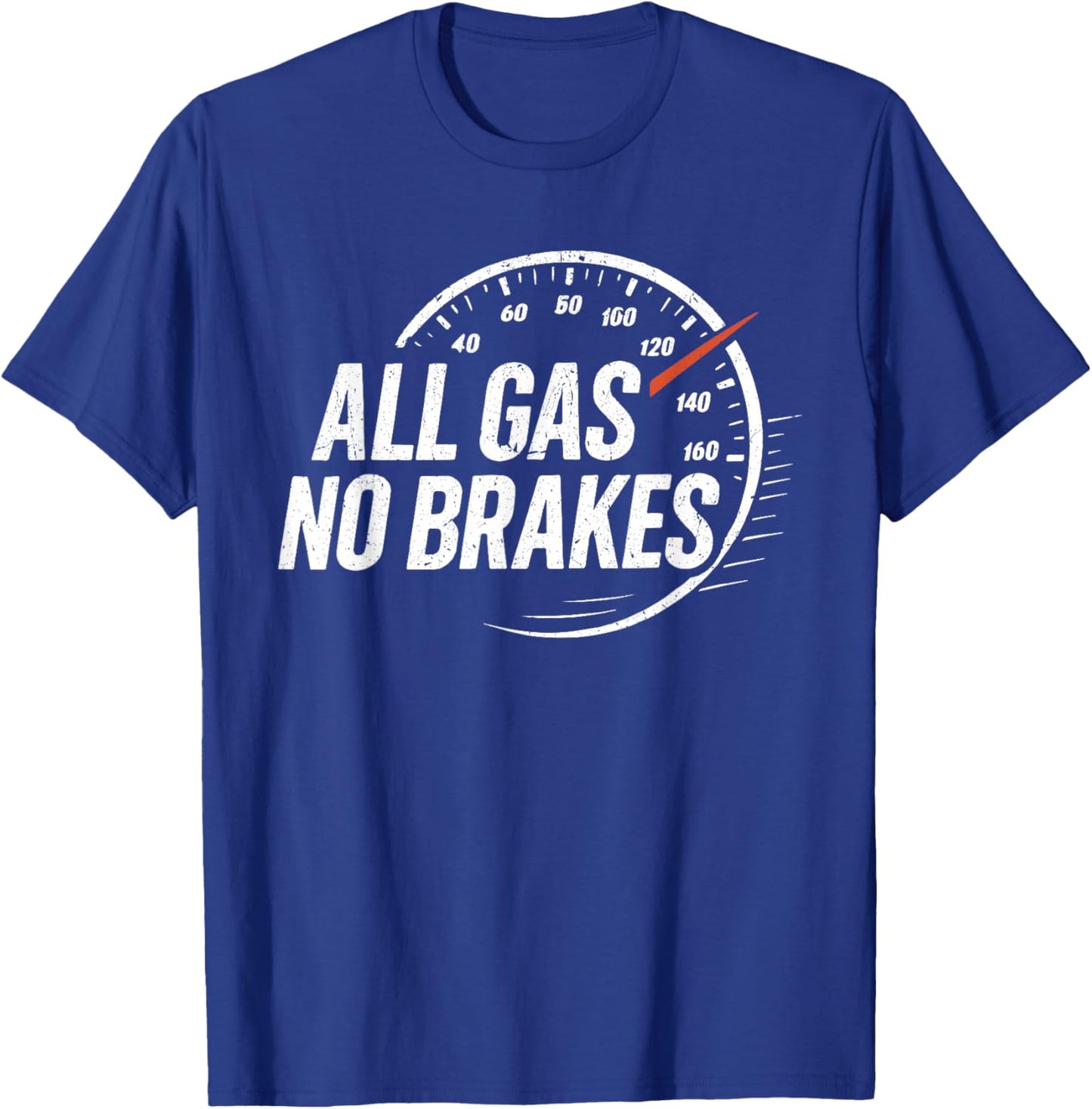 All Gas No Brakes Inspirational Motivational Cute Men Women T-Shirt - T-Shirt | Royal