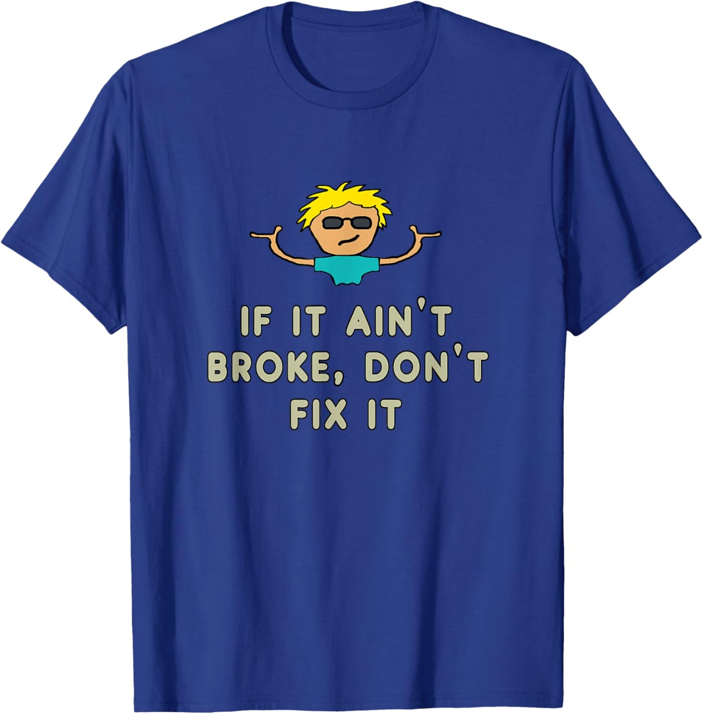 If It Ain't Broke, Don't Fix It T-Shirt - T-Shirt | Royal