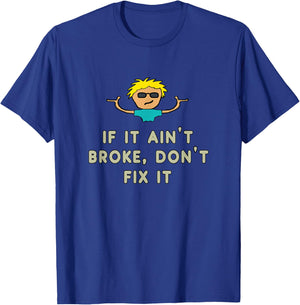 If It Ain't Broke, Don't Fix It T-Shirt - T-Shirt | Royal