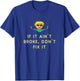 If It Ain't Broke, Don't Fix It T-Shirt - T-Shirt | Royal