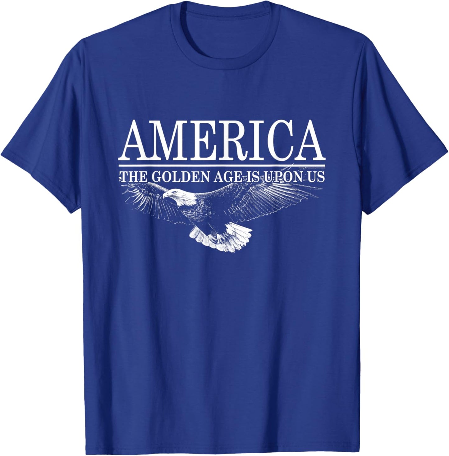 America The Golden Age is Upon Us Conservative Eagle Quote T-Shirt - T-Shirt | Royal