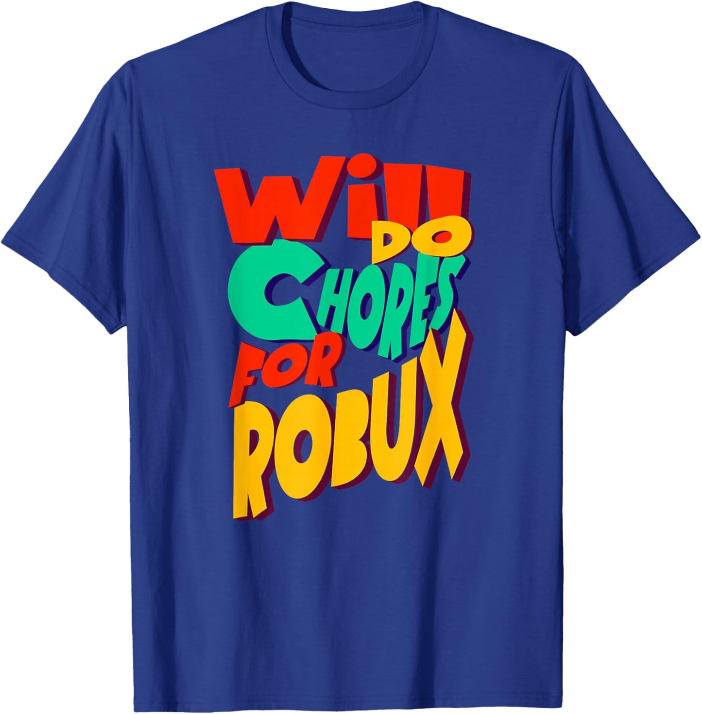 Will do Chores for robux Funny Gamer T-Shirt - T-Shirt | Royal