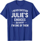 I Never Question JULIE'S Choices Because I'm One of Them T-Shirt - T-Shirt | Royal