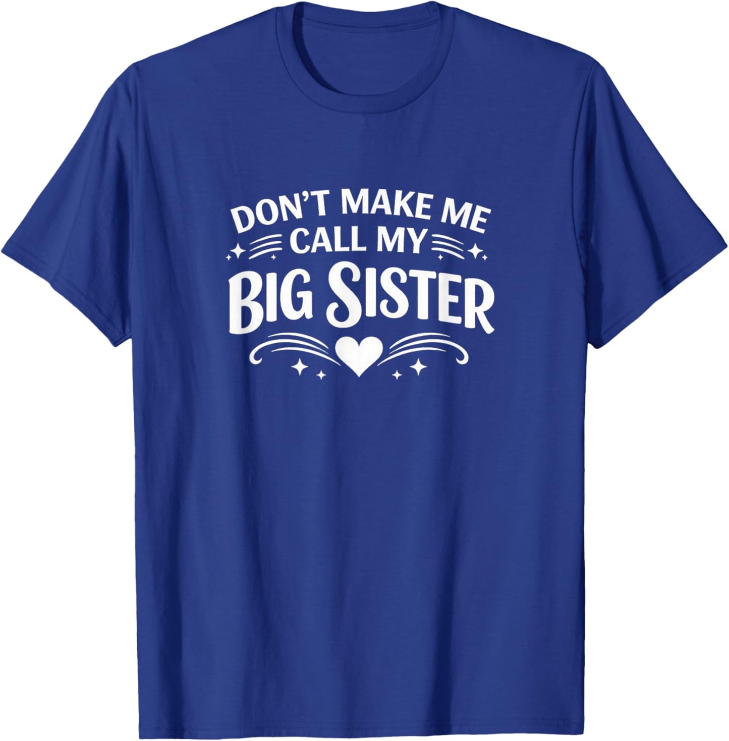 Don't Make Me Call My Big Sister T-Shirt - T-Shirt | Royal