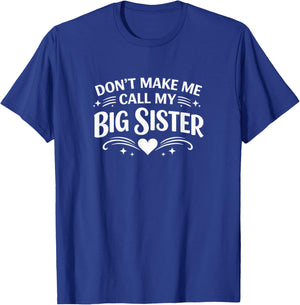 Don't Make Me Call My Big Sister T-Shirt - T-Shirt | Royal